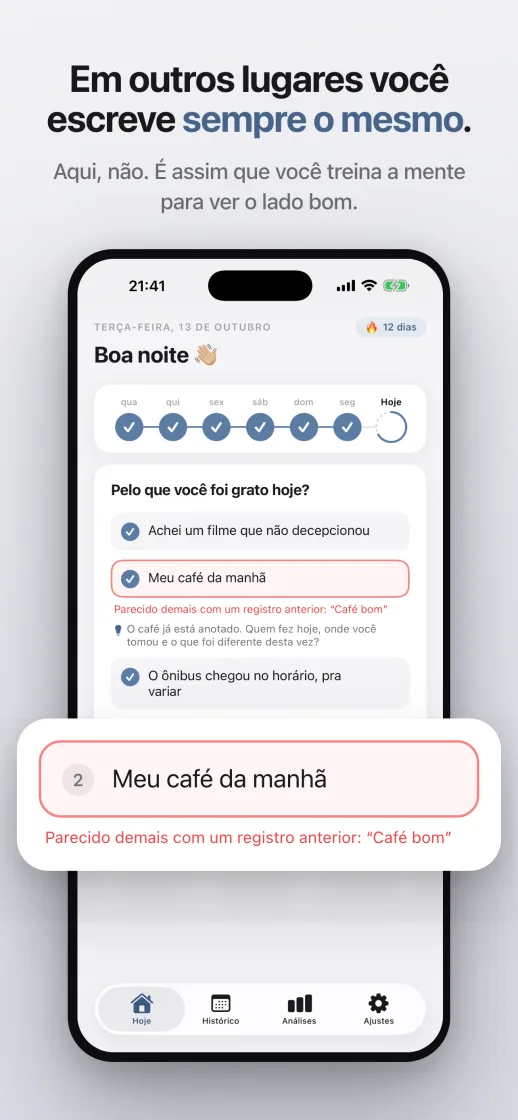 Em outros diários você escreve a mesma coisa todo dia, aqui não: a proteção contra repetição avisa sobre um registro parecido